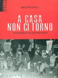 A casa non ci torno. Autobiografia di una comunista eretica