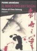 Il maestro dei segni. Pitture di Chen Dehong