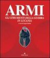 Armi. Gli strumenti della guerra in Basilicata. Catalogo della mostra (Melfi)