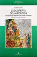 La scoperta della politica. Geopolitica della Rivoluzione francese