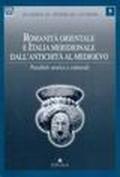 Romanità orientale e Italia meridionale dall'antichità al Medioevo. Paralleli storici e culturali