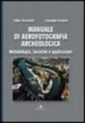 Manuale di aerofotografia archeologica. Metodologia, tecniche e applicazioni