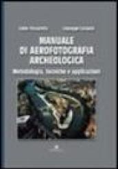 Manuale di aerofotografia archeologica. Metodologia, tecniche e applicazioni