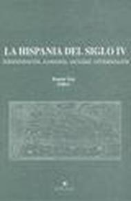 La Hispania del siglo IV. Administración, economía, sociedad, cristianización