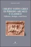 I rilievi votivi greci di periodo arcaico e classico. Diffusione, ideologia e committenza