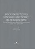 Innovazione tecnica e progresso economico nel mondo romano. Atti degli incontri capresi dell'economia antica. Capri, 13-16 aprile 2003