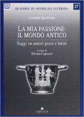 La mia passione: il mondo antico. Saggi su autori greci e latini