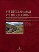 Vie degli animali vie degli uomini. Transumanza e altri spostamenti di animali nell'Europa... Atti del 2° Seminario internazionale di studi (Foggia, 7 ottobre 2006)