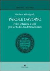 Parole d'avorio. Fonti letterarie e testi per lo studio dei dittici eburnei