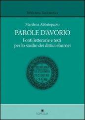 Parole d'avorio. Fonti letterarie e testi per lo studio dei dittici eburnei