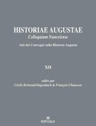 Historiae Augustae colloquium nanceiense. Atti dei Convegni sulla Historia Augusta XII. Ediz. italiana e francese