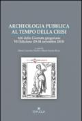 Archeologia pubblica al tempo della crisi. Atti della 7° edizione delle Giornate gregoriane (29-30 novembre 2013)