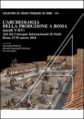 L'archeologia della produzione a Roma (secoli V-XV). Atti del Convegno internazionale di studi (Roma, 27-29 marzo 2014). Con DVD