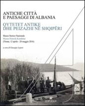 Antiche città e paesaggi d'Albania. Un secolo di ricerche archeologiche italo-albanesi. Ediz. italiana, albanese, inglese, tedesca e francese