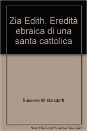 Zia Edith. Eredità ebraica di una santa cattolica