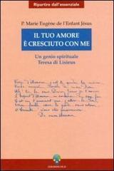 Il tuo amore è cresciuto con me. Un genio spirituale. Teresa di Lisieux