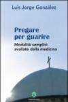 Pregare per guarire. Modalità semplici avallate dalla medicina