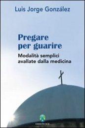 Pregare per guarire. Modalità semplici avallate dalla medicina