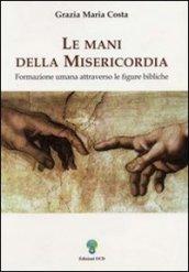 Le mani della misericordia. Formazione umana attraverso le figure bibliche: 1