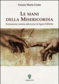 Le mani della misericordia. Formazione umana attraverso le figure bibliche. Vol. 2