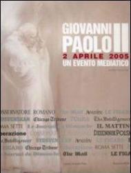 Giovanni Paolo II. 2 aprile 2005. Un evento mediatico