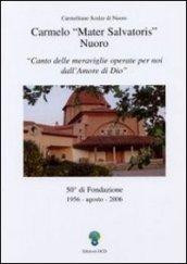 Carmelo «mater Salvatoris» Nuoro. Canto delle meraviglie operate per noi dall'amore di Dio