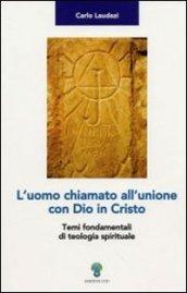 L'uomo chiamato all'unione con Dio in Cristo. Temi fondamentali di teologia spirituale