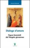 Dialogo d'amore. Figure femminili del vangelo giovanneo