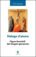 Dialogo d'amore. Figure femminili del vangelo giovanneo