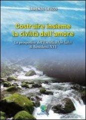 Costruire insieme la civiltà dell'amore. Le prospettive dell'Enciclica Spe Salvi di Benedetto XVI