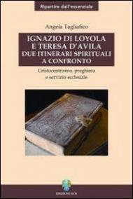 Ignazio di Loyola e Teresa d'Avila. Due itinerari spirituali a confronto