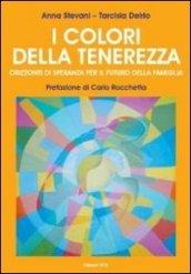 I colori della tenerezza. Orizzonti di speranza per il futuro della famiglia. Con DVD