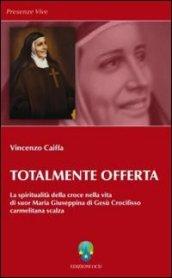 Totalmente offerta. La spiritualità della croce nella vita di suor Maria Giuseppina di Gesù Crocifisso carmelitana scalza