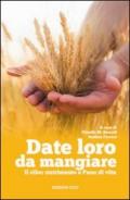 Date loro da mangiare. Il cibo: nutrimento e pane di vita