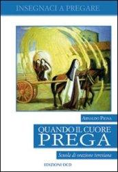 Quando il cuore prega. Scuola di orazione teresiana