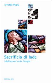 Sacrificio di lode. Meditazioni sulla liturgia