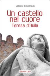 Un castello nel cuore. Teresa d'Avila