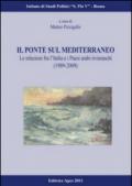 Il ponte sul Mediterraneo. Le relazioni fra l'Italia e i paesi arabi rivieraschi (1989-2009)