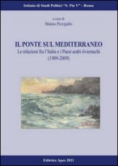 Il ponte sul Mediterraneo. Le relazioni fra l'Italia e i paesi arabi rivieraschi (1989-2009)