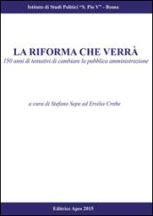 La riforma che verrà. 150 anni di tentativi di cambiare la pubblica amministrazione