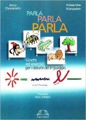 Parla parla parla. Giochi ed esercizi per i disturbi del linguaggio. Con CD