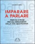 Imparare a parlare. Parole e frasi per gli argomenti della vita quotidiana