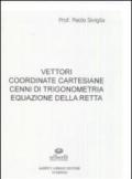 Vettori, coordinate cartesiane, cenni di trigonometria, equazione della retta