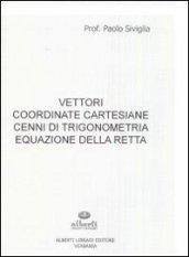 Vettori, coordinate cartesiane, cenni di trigonometria, equazione della retta