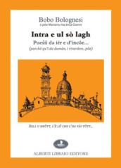 Intra e ul sò lagh. Puesii da iér e d'incoe... (parchè qu'i da dumàn, i rivarànn... poe). Testo italiano a fronte