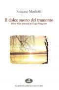 Il dolce suono del tramonto. Storia di un pianista del Lago Maggiore