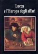 Lucca e l'Europa degli affari (secoli XV-XVII). Atti del Convegno internazionale di studi (Lucca, 1-2 dicembre 1989)