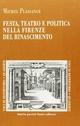 Festa, teatro e politica nella Firenze del Rinascimento