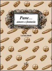 Pane... amore e fantasia. Ricette per usare il pane raffermo