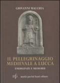 Il pellegrinaggio medievale a Lucca. Emergenze e memorie